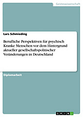 Berufliche Perspektiven für psychisch Kranke Menschen vor dem Hintergrund aktueller gesellschaftspolitischer Veränderungen in Deutschland - eBook - Lars Schmieding,