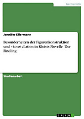 Besonderheiten der Figurenkonstruktion und -konstellation in Kleists Novelle 'Der Findling' - eBook - Jennifer Ellermann,