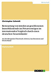 Besteuerung von Anteilen an geschlossenen Immobilienfonds im Privatvermögen im internationalen Vergleich an den Beispielen Österreich, Schweiz,... - Christopher Schmidt,