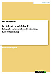 Betriebswirtschaftslehre III. Jahresabschlussanalyse, Controlling, Kostenrechnung - eBook - Jan Bausewein,