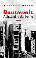 Beutewelt - Aufstand in der Ferne. Alexander Merow, - Buch - Alexander Merow,