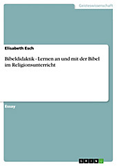 Bibeldidaktik - Lernen an und mit der Bibel im Religionsunterricht - eBook - Elisabeth Esch,