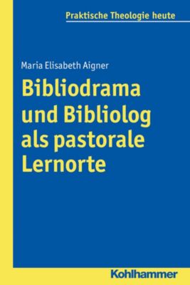Bibliodrama und Bibliolog als pastorale Lernorte - eBook - Maria Elisabeth Aigner,