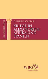 Bibliothek der Antike: Kriege in Alexandrien, Afrika und Spanien - eBook - Gaius Caesar,