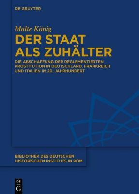 Bibliothek des Deutschen Historischen Instituts in Rom: 131 Der Staat als Zuhälter - eBook - Malte König,