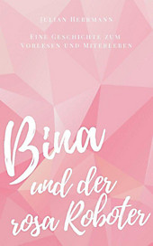 Bina und der rosa Roboter - eBook - Julian Herrmann,