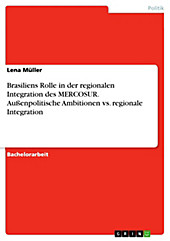 Brasiliens Rolle in der regionalen Integration des MERCOSUR. Außenpolitische Ambitionen vs. regionale Integration - eBook - Lena Müller,