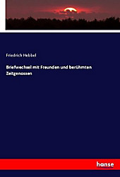 Briefwechsel mit Freunden und berühmten Zeitgenossen. Friedrich Hebbel, - Buch - Friedrich Hebbel,