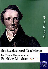 Briefwechsel und Tagebücher des Fürsten Hermann von Pückler-Muskau. Hermann Fürst von Pückler-Muskau, - Buch - Hermann Fürst von Pückler-Muskau,