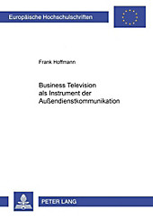 Business Television als Instrument der Außendienstkommunikation. Frank Hoffmann, - Buch - Frank Hoffmann,