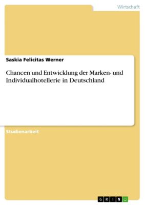 Chancen und Entwicklung der Marken- und Individualhotellerie in Deutschland - eBook - Saskia Felicitas Werner,