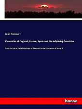 Chronicles of England, France, Spain and the Adjoining Countries. Jean Froissart, - Buch - Jean Froissart,