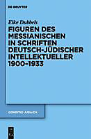 Conditio Judaica: 79 Figuren des Messianischen in Schriften deutsch-jüdischer Intellektueller 1900-1933 - eBook - Elke Dubbels,