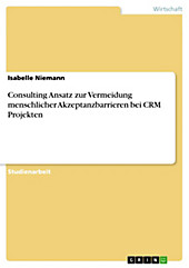 Consulting Ansatz zur Vermeidung menschlicher Akzeptanzbarrieren bei CRM Projekten - eBook - Isabelle Niemann,