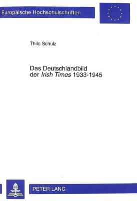 Das Deutschlandbild der Irish Times 1933-1945. Thilo Schulz, - Buch - Thilo Schulz,