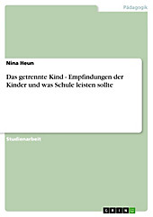 Das getrennte Kind - Empfindungen der Kinder und was Schule leisten sollte - eBook - Nina Heun,