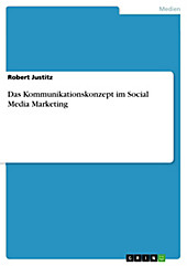 Das Kommunikationskonzept im Social Media Marketing - eBook - Robert Justitz,