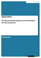 Das Konzentrationslagersystem am Beispiel des KZ Auschwitz - eBook - Michael Rolka,