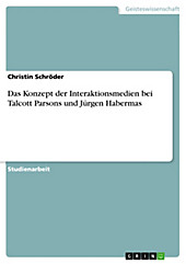 Das Konzept der Interaktionsmedien bei Talcott Parsons und Jürgen Habermas - eBook - Christin Schröder,