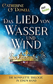Das Lied von Wasser und Wind: Die komplette Trilogie in einem Band - eBook - Catherine O'Donell,