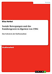 Das Scheitern der Einflussnahme von sozialen Bewegungen am Beispiel des Familiengesetzes in Algerien von 1984 - eBook - Elisa Herbst,
