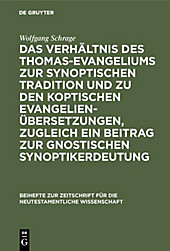 Das Verhältnis des Thomas-Evangeliums zur synoptischen Tradition und zu den koptischen Evangelienübersetzungen, zugleich ein Beitrag zur... - Wolfgang Schrage,