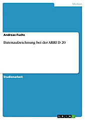 Datenaufzeichnung bei der ARRI D 20 - eBook - Andreas Fuchs,