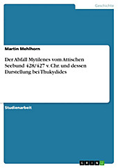 Der Abfall Mytilenes vom Attischen Seebund 428/427 v. Chr. und dessen Darstellung bei Thukydides - eBook - Martin Mehlhorn,