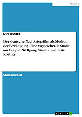 Der deutsche Nachkriegsfilm als Medium der Bewältigung - Eine vergleichende Studie am Beispiel Wolfgang Staudte und Fritz Kortner - eBook - Dirk Kuntze,