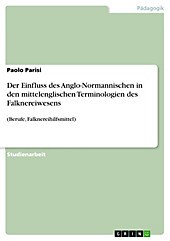 Der Einfluss des Anglo-Normannischen in den mittelenglischen Terminologien des Falknereiwesens - eBook - Paolo Parisi,