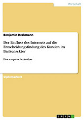 Der Einfluss des Internets auf die Entscheidungsfindung des Kunden im Bankensektor - eBook - Benjamin Heckmann,