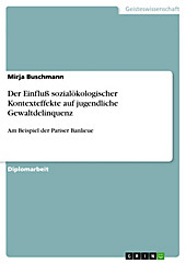 Der Einfluß sozialökologischer Kontexteffekte auf jugendliche Gewaltdelinquenz am Beispiel der Pariser Banlieue - eBook - Mirja Buschmann,