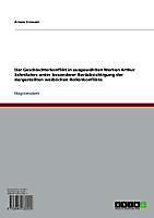 Der Geschlechterkonflikt in ausgewählten Werken Arthur Schnitzlers unter besonderer Berücksichtigung der dargestellten weiblichen Rollenkonflikte -... - Ariane Frowein,