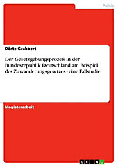 Der Gesetzgebungsprozeß in der Bundesrepublik Deutschland am Beispiel des Zuwanderungsgesetzes - eine Fallstudie - eBook - Dörte Grabbert,