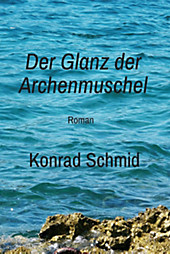 Der Glanz der Archenmuschel - eBook - Konrad Schmid,