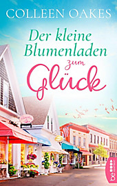 Der kleine Blumenladen zum Glück - eBook - Colleen Oakes,