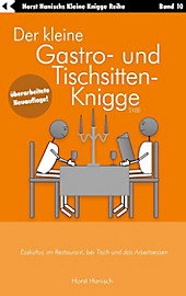 Der kleine Gastro- und Tischsitten-Knigge 2100 - eBook - Horst Hanisch,