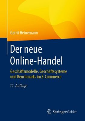 Der neue Online-Handel: GeschÃ¤ftsmodelle, GeschÃ¤ftssysteme und Benchmarks im E-Commerce Gerrit Heinemann Author