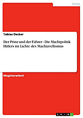 Der Prinz und der Führer - Die Machtpolitik Hitlers im Lichte des Machiavellismus Tobias Decker Author