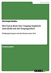 Der Tod in Rom: Der Umgang Siegfrieds und Adolfs mit der Vergangenheit: Wolfgang Koeppen und der Roman seiner Zeit Christoph Baldes Author