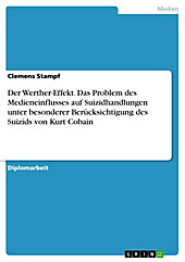 Der Werther-Effekt. Das Problem des Medieneinflusses auf Suizidhandlungen unter besonderer Berücksichtigung des Suizids von Kurt Cobain - eBook - Clemens Stampf,