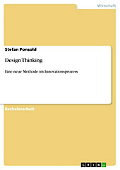 Design Thinking: Eine neue Methode im Innovationsprozess Stefan Ponsold Author