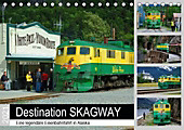 Destination SKAGWAY - Eine legendäre Eisenbahnfahrt in Alaska (Tischkalender 2021 DIN A5 quer) - Kalender - Dieter-M. Wilczek,