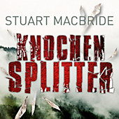 Detective Sergeant Logan McRae: Knochensplitter - eBook - Stuart MacBride,