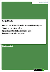 Deutsche Sprachinseln in den Vereinigten Staaten von Amerika. Sprachkontaktphänomene des Pennsylvaniadeutschen - eBook - Antje Minde,