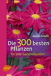 Die 300 besten Pflanzen für jede Gartensituation - eBook - Martin Haberer,