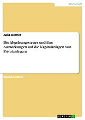 Die Abgeltungssteuer und ihre Auswirkungen auf die Kapitalanlagen von Privatanlegern - eBook - Julia Kerner,