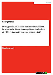 Die Agenda 2000: Die Berliner Beschlüsse. Ist damit die Finanzierung/Finanzierbarkeit der EU-Osterweiterung gewährleistet? - eBook - Georg Döller,