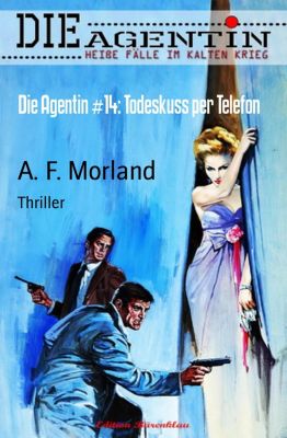 Die Agentin #14: Todeskuss per Telefon - eBook - A. F. Morland,