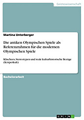 Die antiken Olympischen Spiele als Referenzrahmen für die modernen Olympischen Spiele - eBook - Martina Unterberger,